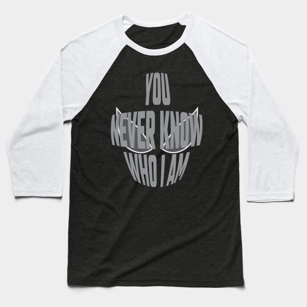 You Never Know Who I Am - 02 Baseball T-Shirt by SanTees